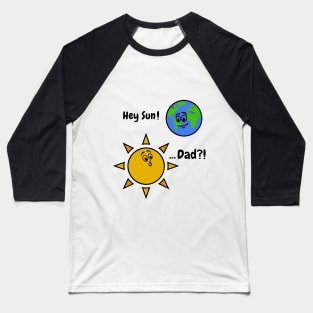 Sun Art Funny Pun Hey Sun! ... Dad? on White Baseball T-Shirt